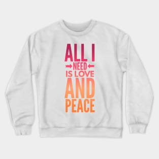 All I need is love and peace tshirt Crewneck Sweatshirt